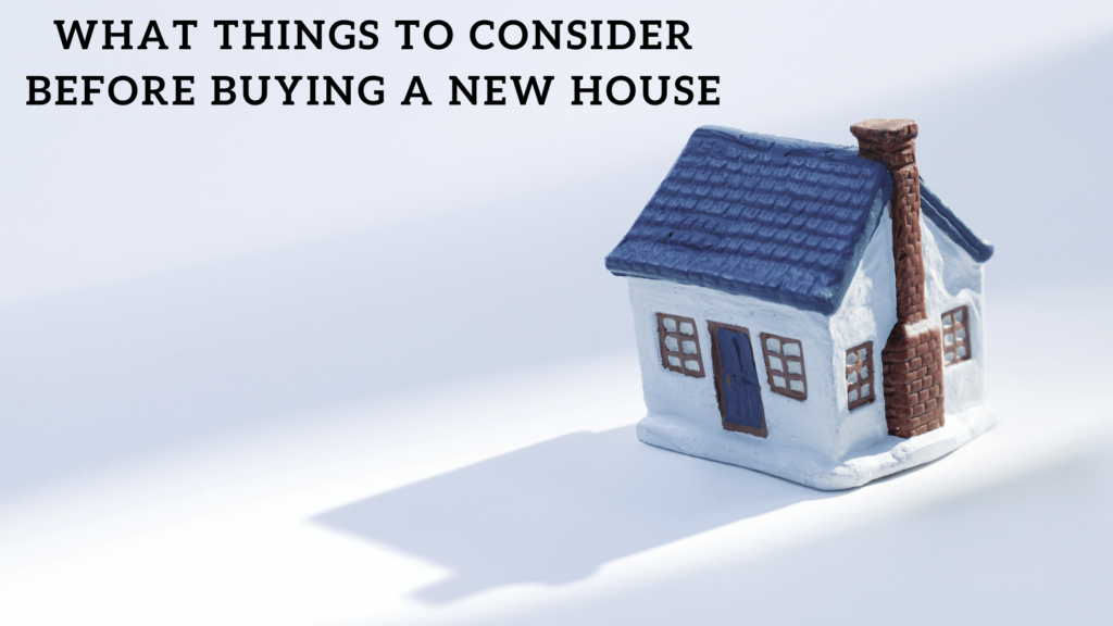 What Things to Consider Before Buying a New House