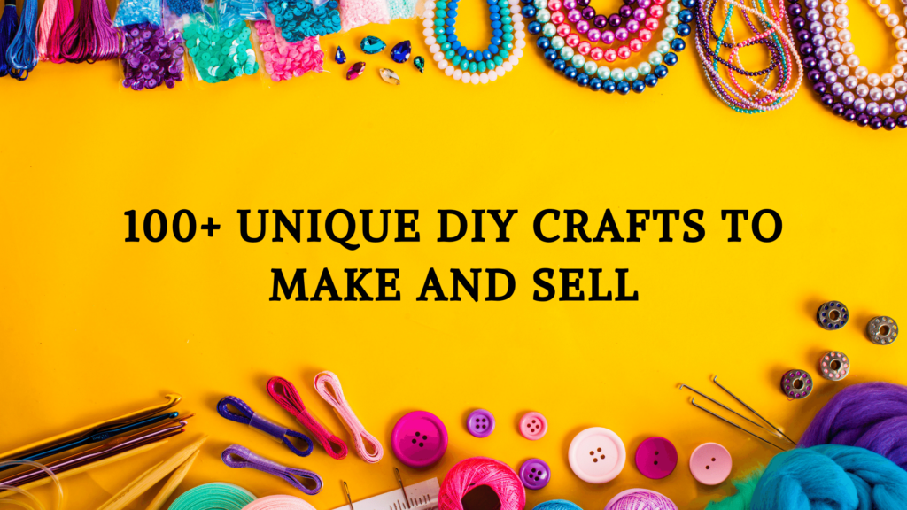 100+ Unique DIY crafts To make and sell