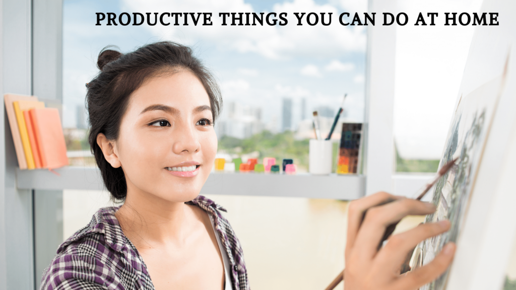 Productive Things You Can Do at Home