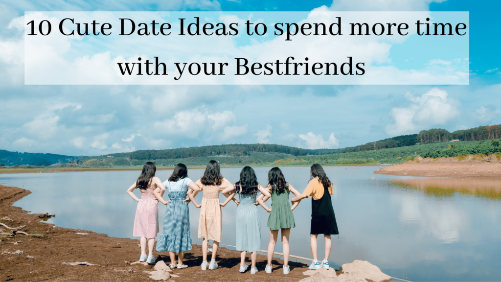 Date ideas with Bestfriends